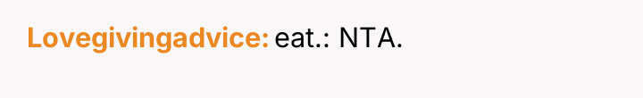 Lovegivingadvice eat.: NTA.
