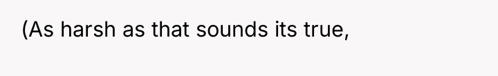 (As harsh as that sounds its true,