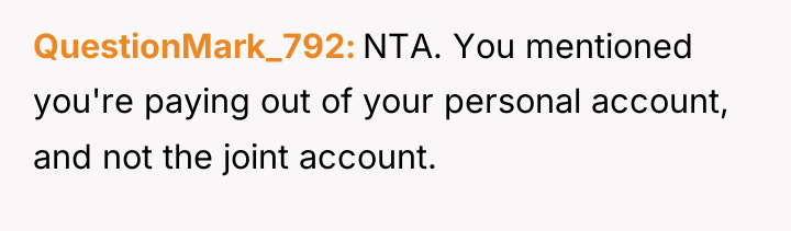 QuestionMark_792 NTA. You mentioned you're paying out of your personal...