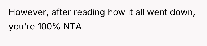However, after reading how it all went down, you're 100%...
