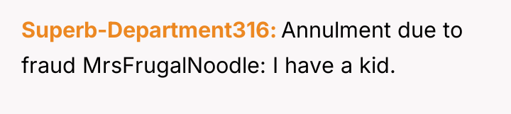 Superb-Department316 Annulment due to fraud MrsFrugalNoodle: I have a kid.