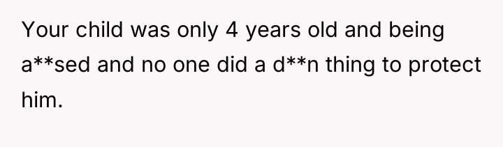 Your child was only 4 years old and being a**sed...