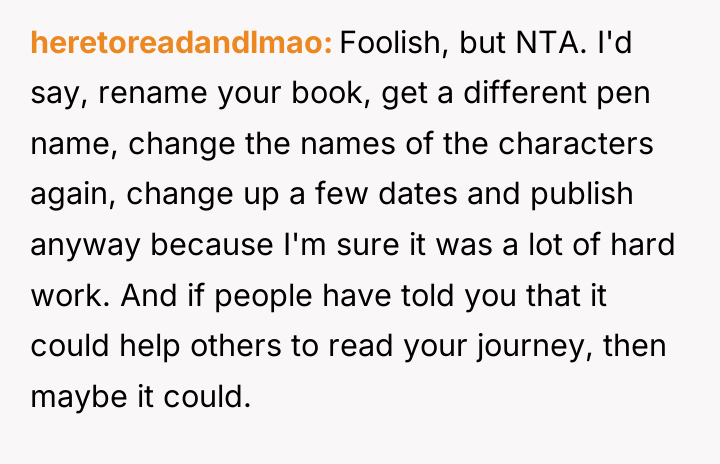 heretoreadandlmao Foolish, but NTA. I'd say, rename your book, get...