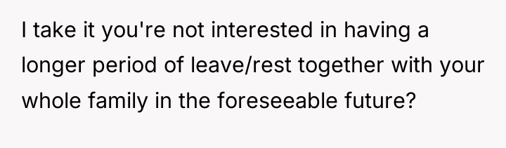 I take it you're not interested in having a longer...