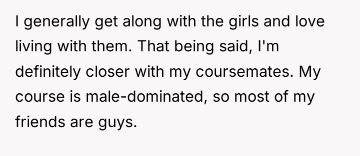 I generally get along with the girls and love living...