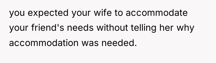 you expected your wife to accommodate your friend's needs without...