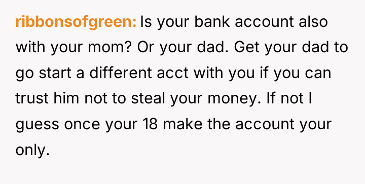 ribbonsofgreen Is your bank account also with your mom? Or...
