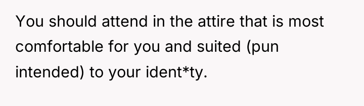 You should attend in the attire that is most comfortable...