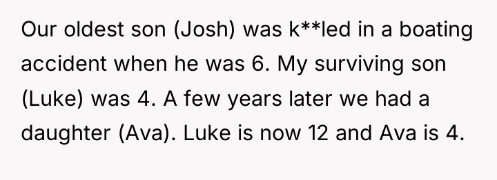 Our oldest son (Josh) was k**led in a boating accident...