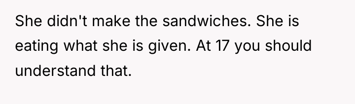She didn't make the sandwiches. She is eating what she...