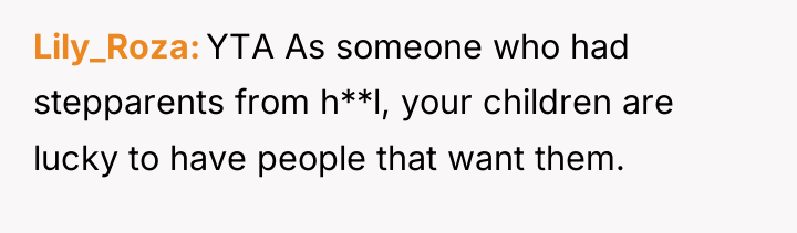 Lily_Roza YTA As someone who had stepparents from h**l, your...
