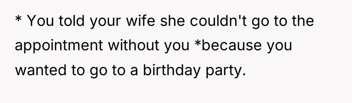 * You told your wife she couldn't go to the...