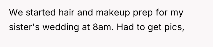 We started hair and makeup prep for my sister's wedding...