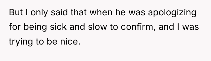 But I only said that when he was apologizing for...