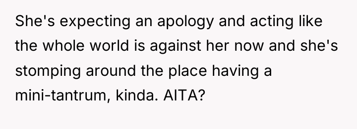 She's expecting an apology and acting like the whole world...