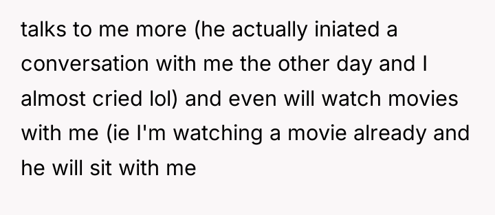 talks to me more (he actually iniated a conversation with...