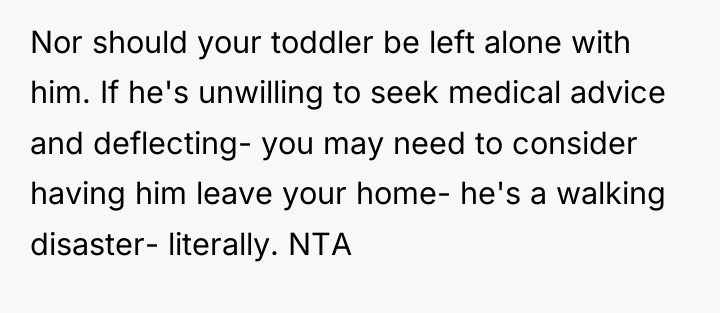 Nor should your toddler be left alone with him. If...