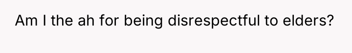 Am I the ah for being disrespectful to elders?