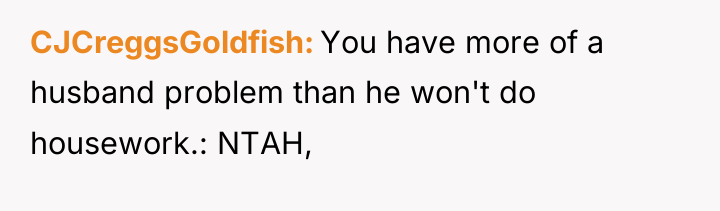 CJCreggsGoldfish You have more of a husband problem than he...