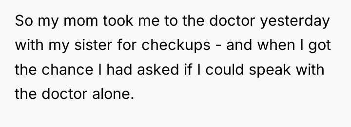 So my mom took me to the doctor yesterday with...