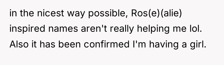 in the nicest way possible, Ros(e)(alie) inspired names aren't really...