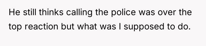He still thinks calling the police was over the top...