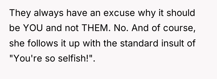 They always have an excuse why it should be YOU...