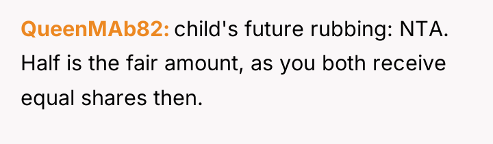 QueenMAb82 child's future rubbing: NTA. Half is the fair amount,...