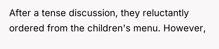 After a tense discussion, they reluctantly ordered from the children's...