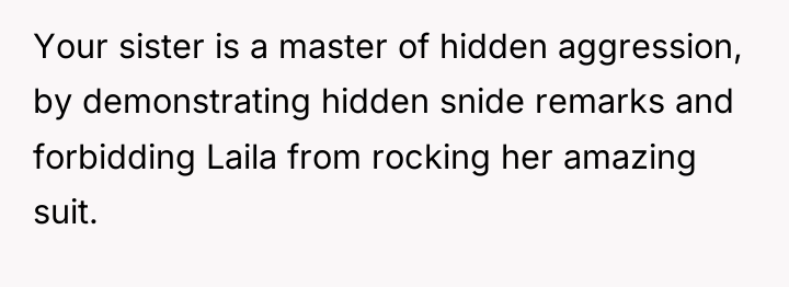 Your sister is a master of hidden aggression, by demonstrating...