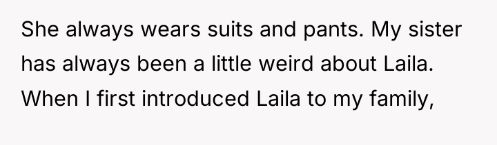 She always wears suits and pants. My sister has always...