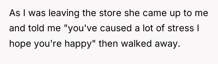 As I was leaving the store she came up to...