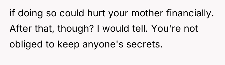 if doing so could hurt your mother financially. After that,...
