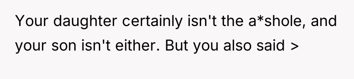 Your daughter certainly isn't the a*shole, and your son isn't...