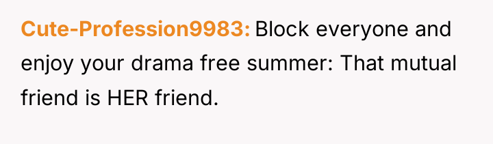 Cute-Profession9983 Block everyone and enjoy your drama free summer: That...