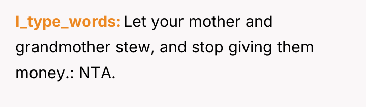 I_type_words Let your mother and grandmother stew, and stop giving...
