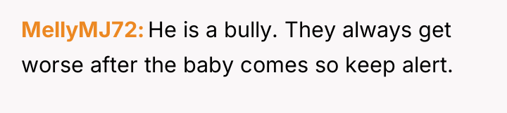 MellyMJ72 He is a bully. They always get worse after...
