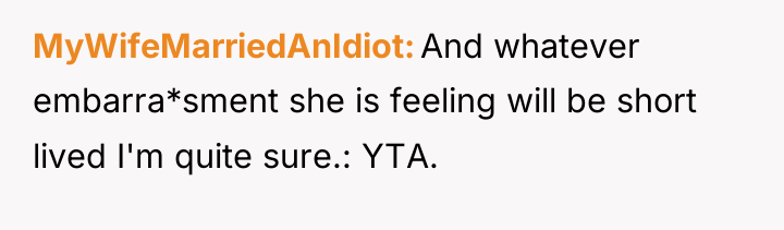 MyWifeMarriedAnIdiot And whatever embarra*sment she is feeling will be short...