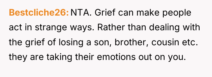 Bestcliche26 NTA. Grief can make people act in strange ways....