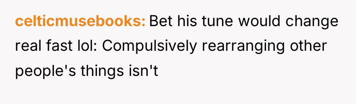 celticmusebooks Bet his tune would change real fast lol: Compulsively...