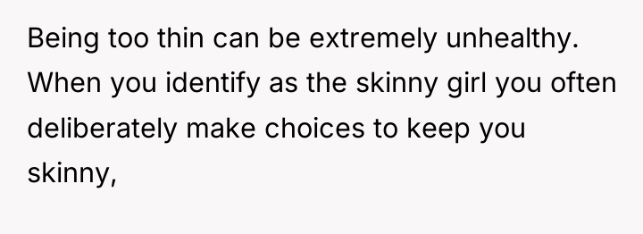 Being too thin can be extremely unhealthy. When you identify...