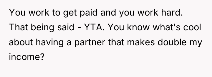 You work to get paid and you work hard. That...