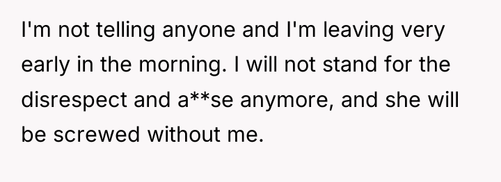 I'm not telling anyone and I'm leaving very early in...
