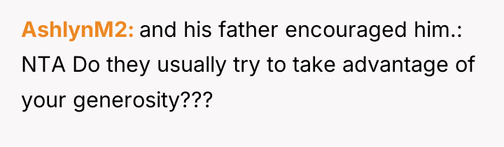AshlynM2 and his father encouraged him.: NTA Do they usually...