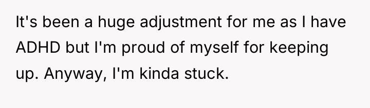 It's been a huge adjustment for me as I have...