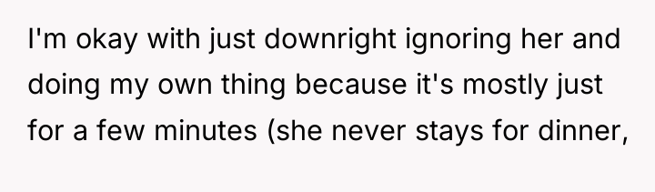 I'm okay with just downright ignoring her and doing my...