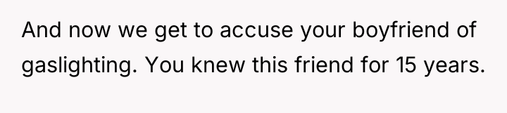 And now we get to accuse your boyfriend of gaslighting....