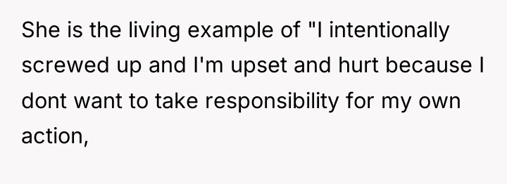 She is the living example of "I intentionally screwed up...