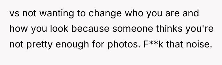 vs not wanting to change who you are and how...