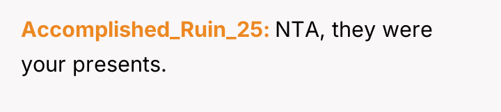 Accomplished_Ruin_25 NTA, they were your presents.